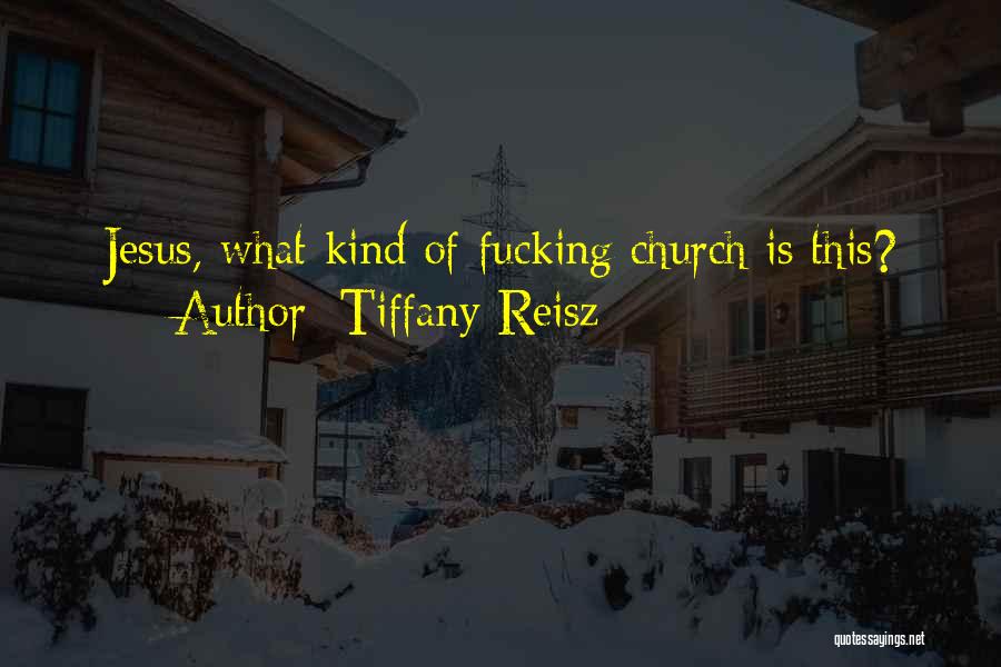 Tiffany Reisz Quotes: Jesus, What Kind Of Fucking Church Is This?