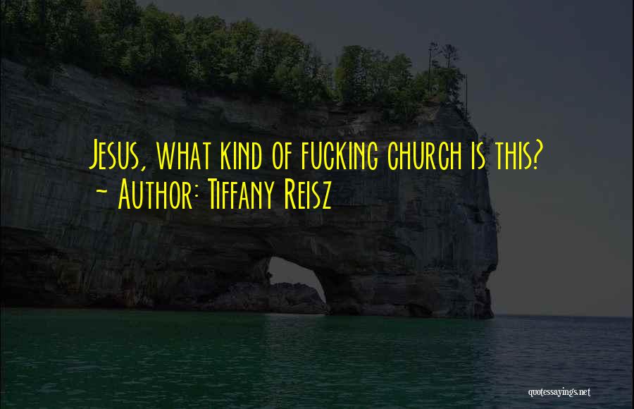 Tiffany Reisz Quotes: Jesus, What Kind Of Fucking Church Is This?