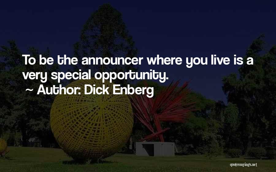 Dick Enberg Quotes: To Be The Announcer Where You Live Is A Very Special Opportunity.