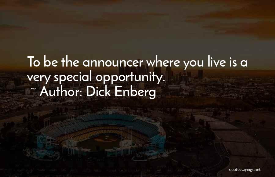 Dick Enberg Quotes: To Be The Announcer Where You Live Is A Very Special Opportunity.