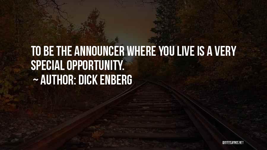 Dick Enberg Quotes: To Be The Announcer Where You Live Is A Very Special Opportunity.