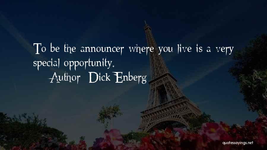 Dick Enberg Quotes: To Be The Announcer Where You Live Is A Very Special Opportunity.