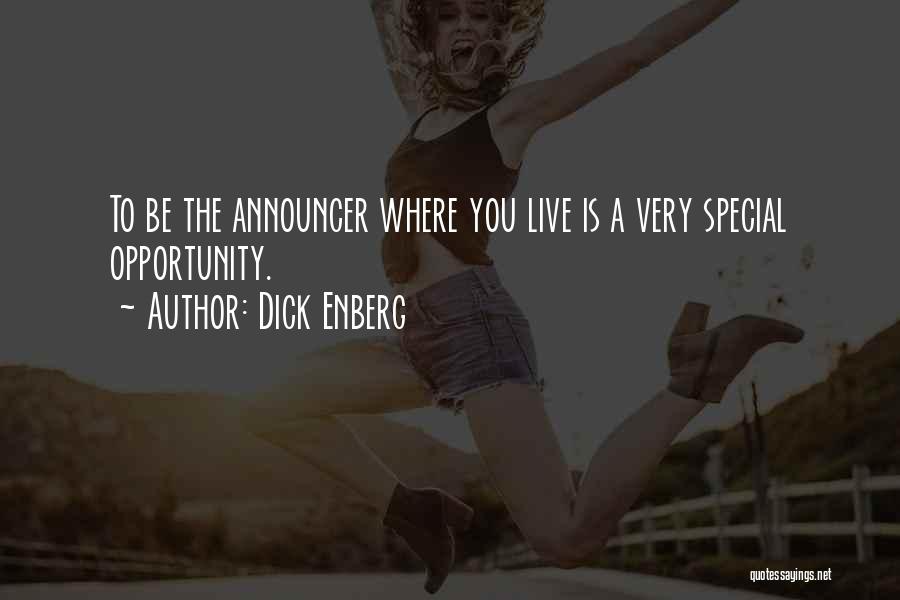 Dick Enberg Quotes: To Be The Announcer Where You Live Is A Very Special Opportunity.