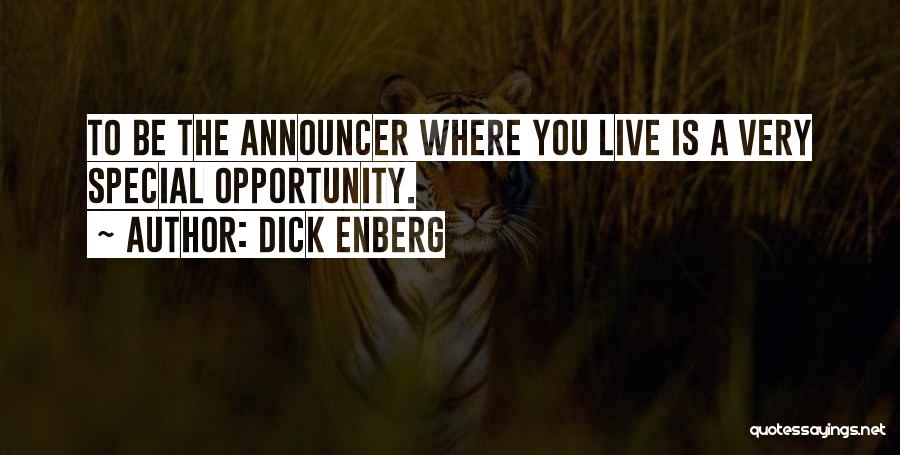 Dick Enberg Quotes: To Be The Announcer Where You Live Is A Very Special Opportunity.