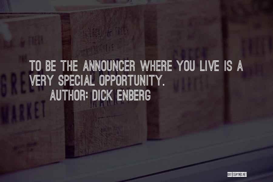 Dick Enberg Quotes: To Be The Announcer Where You Live Is A Very Special Opportunity.