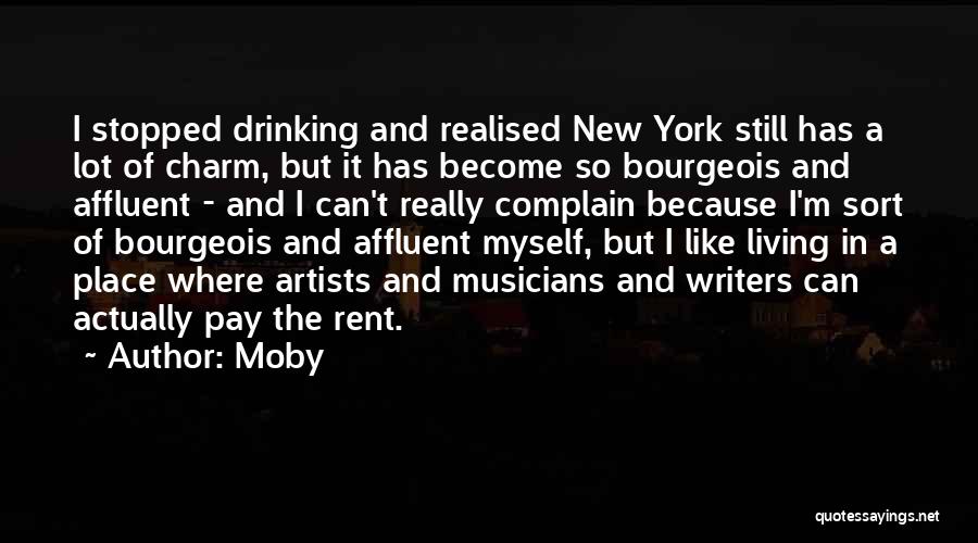 Moby Quotes: I Stopped Drinking And Realised New York Still Has A Lot Of Charm, But It Has Become So Bourgeois And