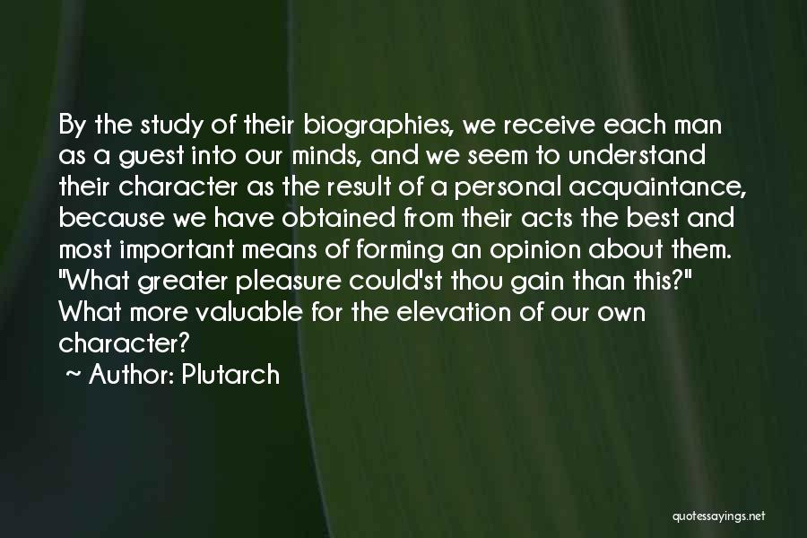 Plutarch Quotes: By The Study Of Their Biographies, We Receive Each Man As A Guest Into Our Minds, And We Seem To