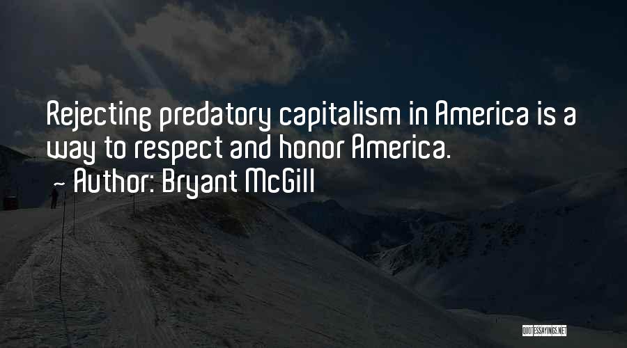 Bryant McGill Quotes: Rejecting Predatory Capitalism In America Is A Way To Respect And Honor America.