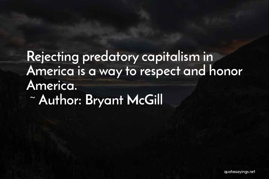 Bryant McGill Quotes: Rejecting Predatory Capitalism In America Is A Way To Respect And Honor America.