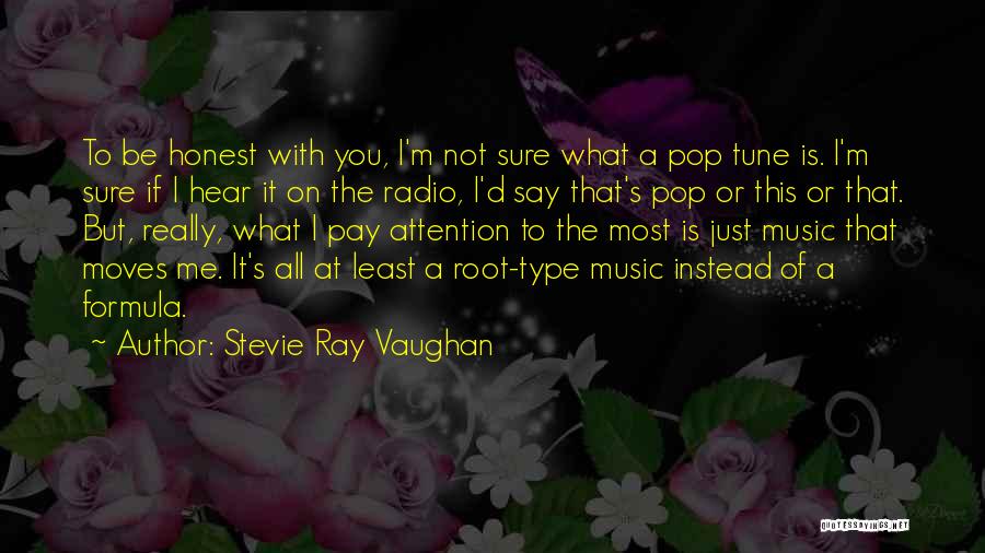 Stevie Ray Vaughan Quotes: To Be Honest With You, I'm Not Sure What A Pop Tune Is. I'm Sure If I Hear It On