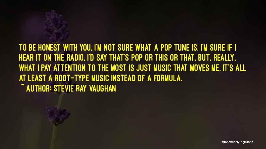 Stevie Ray Vaughan Quotes: To Be Honest With You, I'm Not Sure What A Pop Tune Is. I'm Sure If I Hear It On