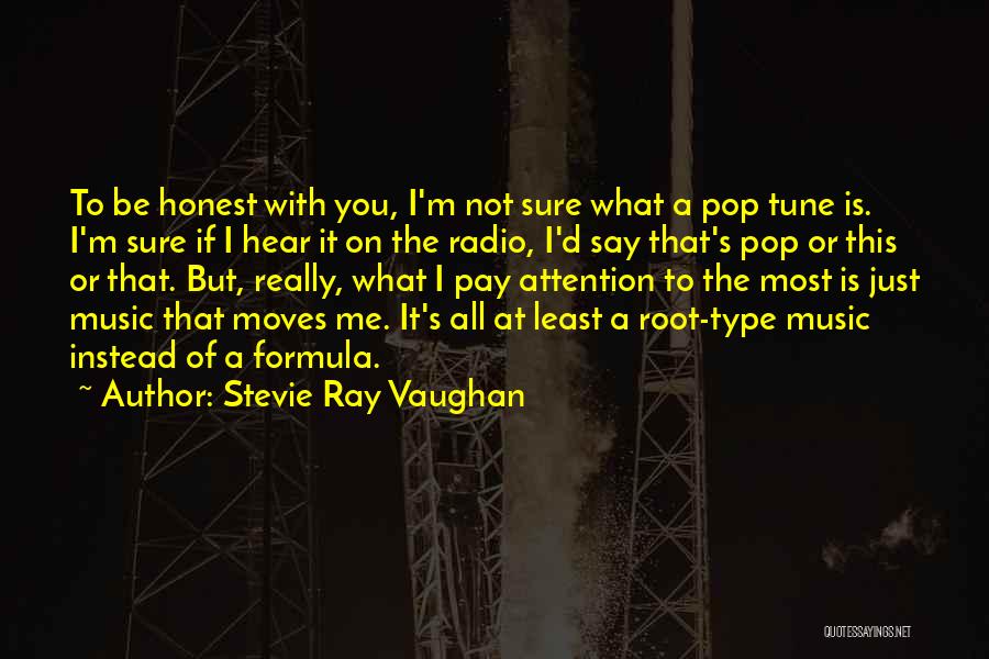 Stevie Ray Vaughan Quotes: To Be Honest With You, I'm Not Sure What A Pop Tune Is. I'm Sure If I Hear It On