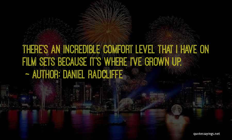 Daniel Radcliffe Quotes: There's An Incredible Comfort Level That I Have On Film Sets Because It's Where I've Grown Up.
