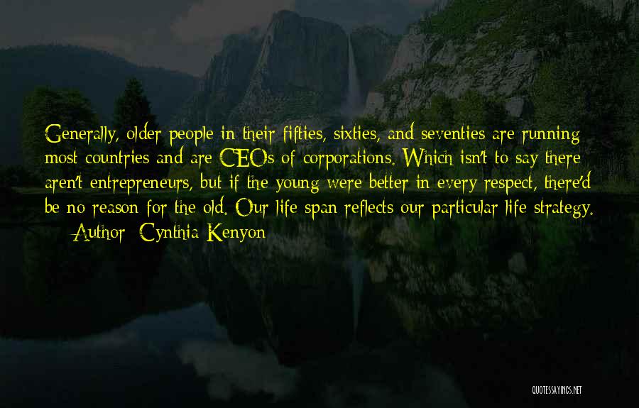Cynthia Kenyon Quotes: Generally, Older People In Their Fifties, Sixties, And Seventies Are Running Most Countries And Are Ceos Of Corporations. Which Isn't