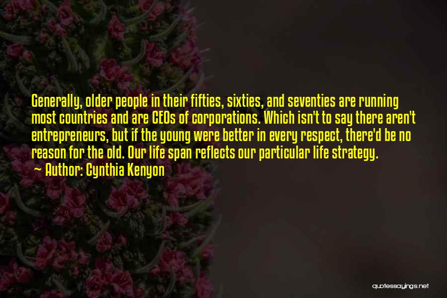 Cynthia Kenyon Quotes: Generally, Older People In Their Fifties, Sixties, And Seventies Are Running Most Countries And Are Ceos Of Corporations. Which Isn't