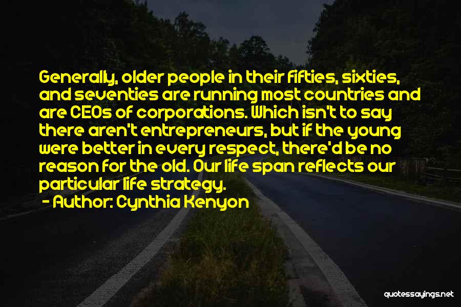 Cynthia Kenyon Quotes: Generally, Older People In Their Fifties, Sixties, And Seventies Are Running Most Countries And Are Ceos Of Corporations. Which Isn't