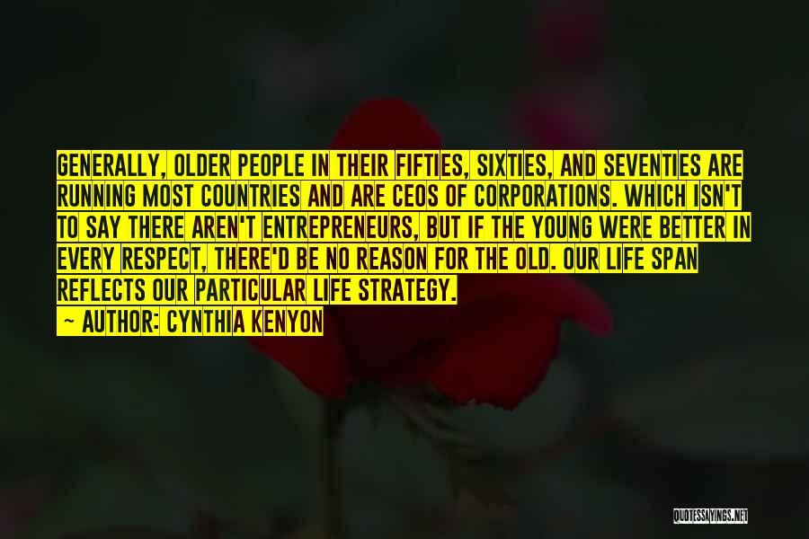 Cynthia Kenyon Quotes: Generally, Older People In Their Fifties, Sixties, And Seventies Are Running Most Countries And Are Ceos Of Corporations. Which Isn't