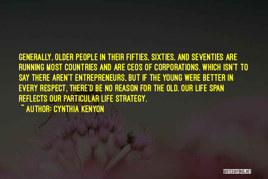 Cynthia Kenyon Quotes: Generally, Older People In Their Fifties, Sixties, And Seventies Are Running Most Countries And Are Ceos Of Corporations. Which Isn't