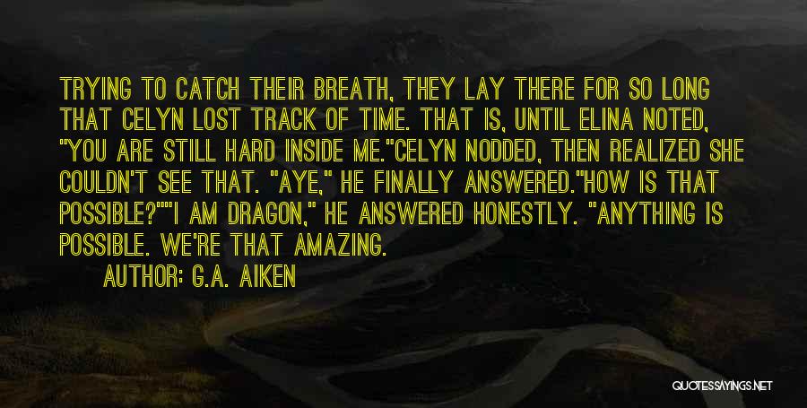 G.A. Aiken Quotes: Trying To Catch Their Breath, They Lay There For So Long That Celyn Lost Track Of Time. That Is, Until