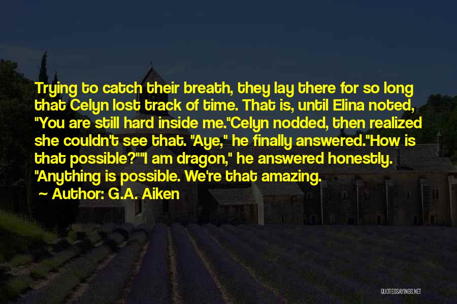 G.A. Aiken Quotes: Trying To Catch Their Breath, They Lay There For So Long That Celyn Lost Track Of Time. That Is, Until