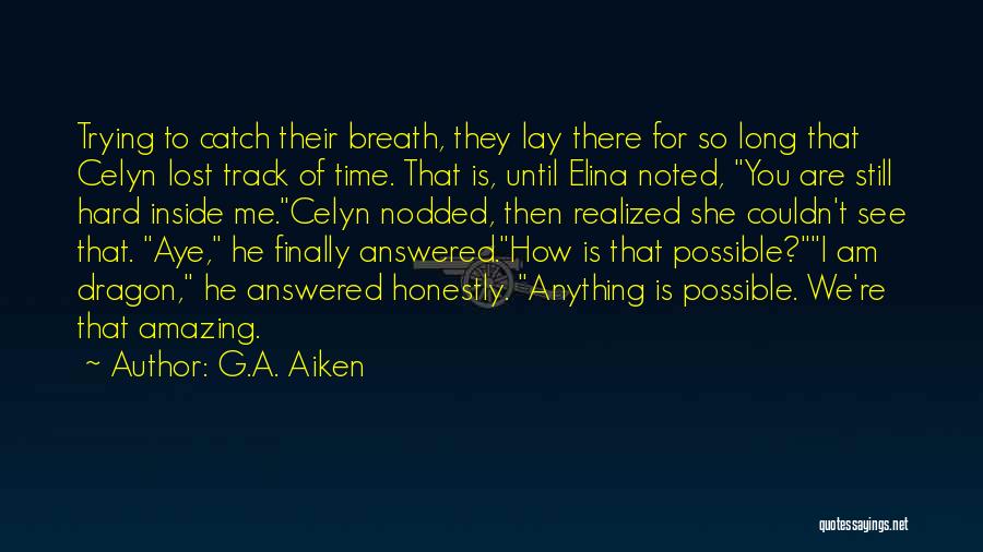 G.A. Aiken Quotes: Trying To Catch Their Breath, They Lay There For So Long That Celyn Lost Track Of Time. That Is, Until