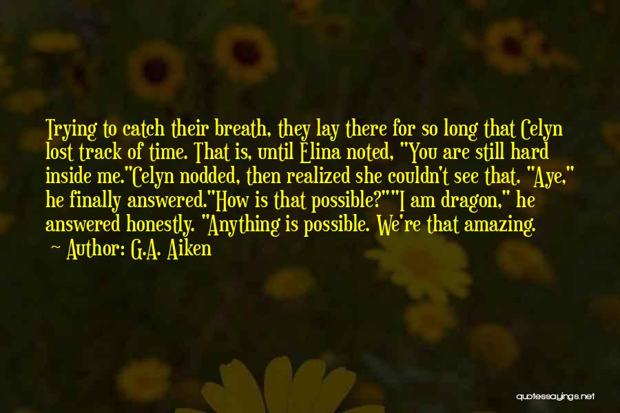 G.A. Aiken Quotes: Trying To Catch Their Breath, They Lay There For So Long That Celyn Lost Track Of Time. That Is, Until