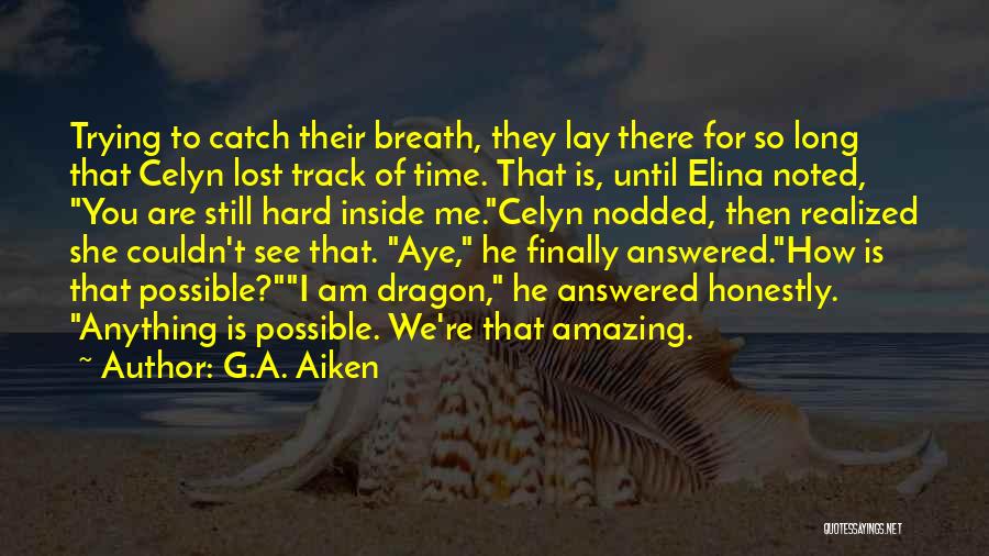 G.A. Aiken Quotes: Trying To Catch Their Breath, They Lay There For So Long That Celyn Lost Track Of Time. That Is, Until