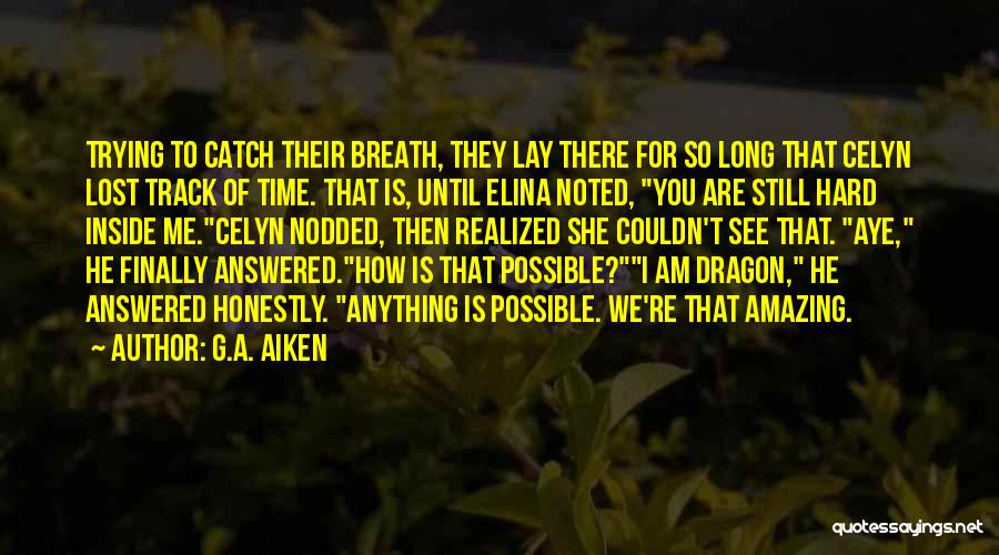 G.A. Aiken Quotes: Trying To Catch Their Breath, They Lay There For So Long That Celyn Lost Track Of Time. That Is, Until