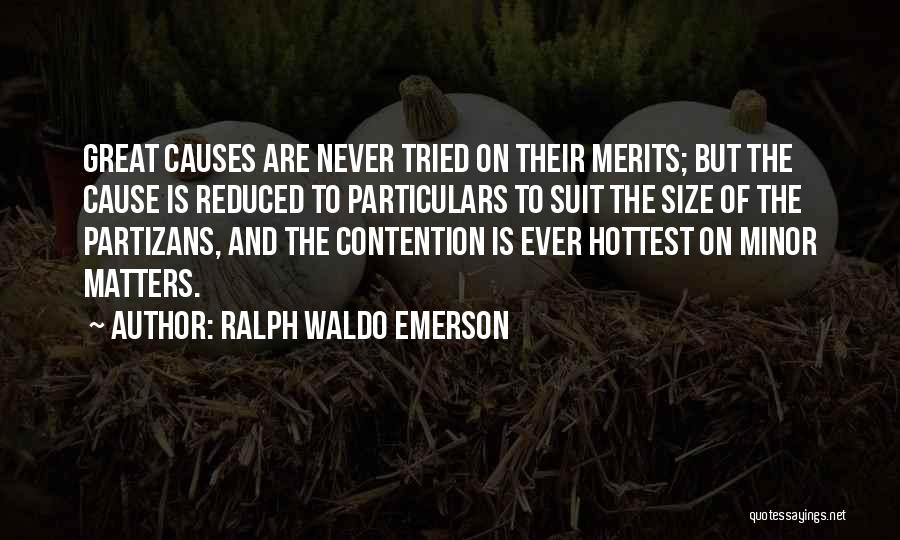 Ralph Waldo Emerson Quotes: Great Causes Are Never Tried On Their Merits; But The Cause Is Reduced To Particulars To Suit The Size Of
