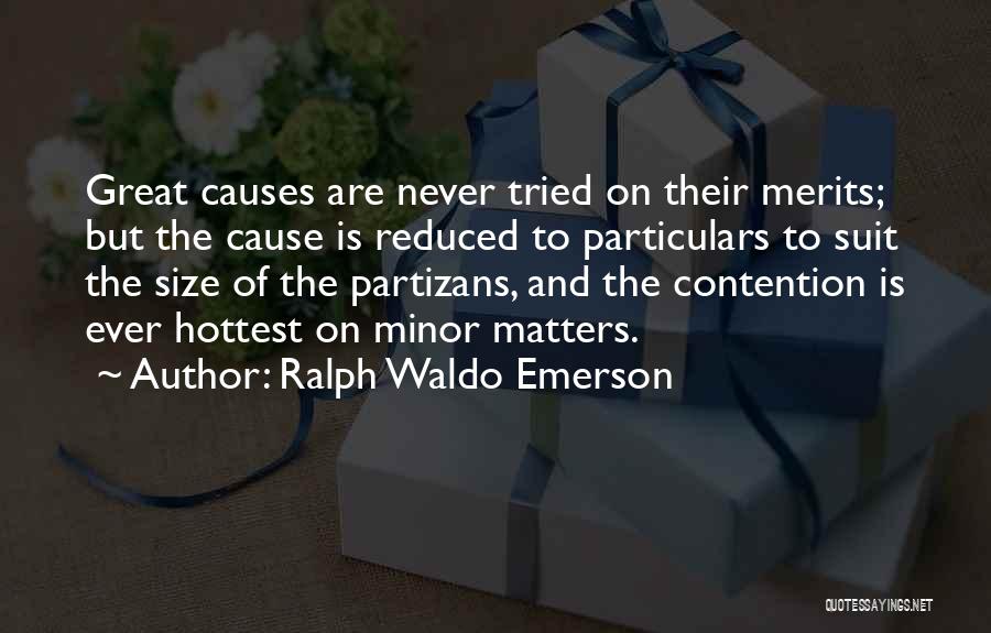 Ralph Waldo Emerson Quotes: Great Causes Are Never Tried On Their Merits; But The Cause Is Reduced To Particulars To Suit The Size Of