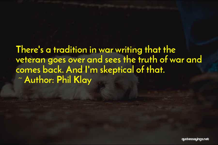 Phil Klay Quotes: There's A Tradition In War Writing That The Veteran Goes Over And Sees The Truth Of War And Comes Back.