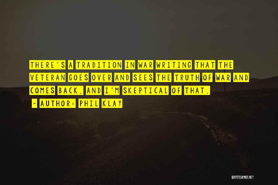 Phil Klay Quotes: There's A Tradition In War Writing That The Veteran Goes Over And Sees The Truth Of War And Comes Back.