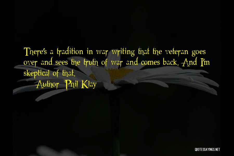 Phil Klay Quotes: There's A Tradition In War Writing That The Veteran Goes Over And Sees The Truth Of War And Comes Back.