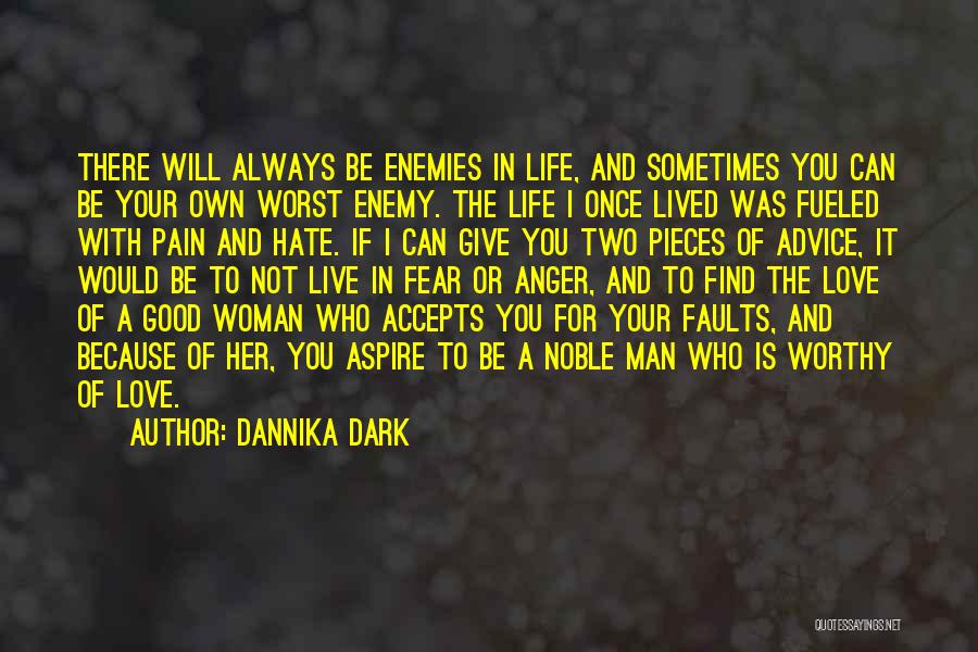 Dannika Dark Quotes: There Will Always Be Enemies In Life, And Sometimes You Can Be Your Own Worst Enemy. The Life I Once