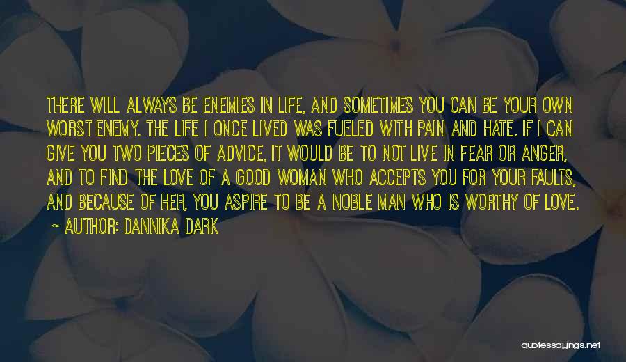 Dannika Dark Quotes: There Will Always Be Enemies In Life, And Sometimes You Can Be Your Own Worst Enemy. The Life I Once