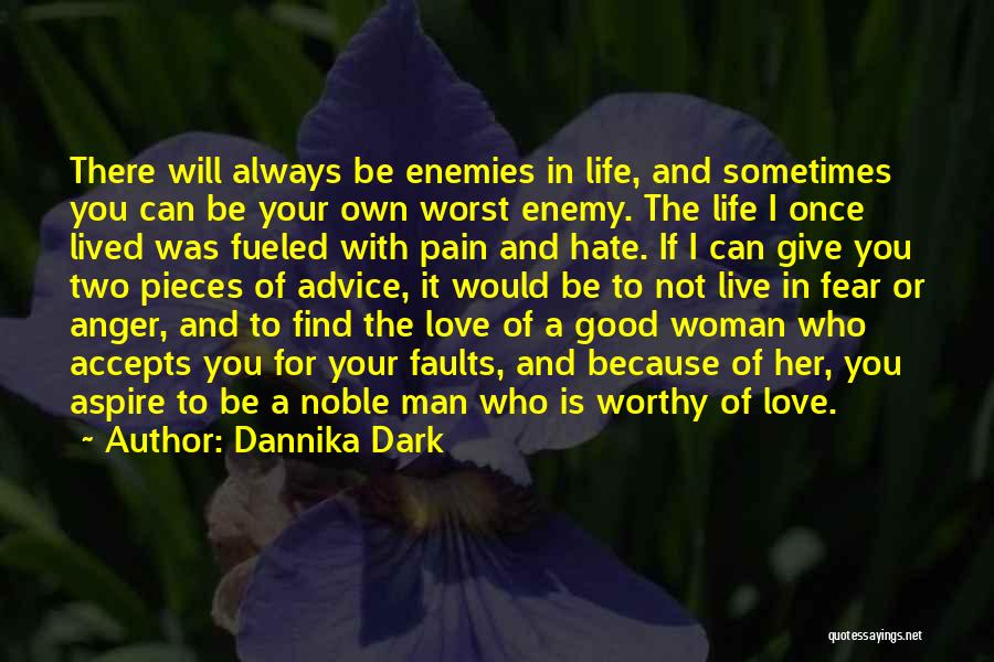 Dannika Dark Quotes: There Will Always Be Enemies In Life, And Sometimes You Can Be Your Own Worst Enemy. The Life I Once