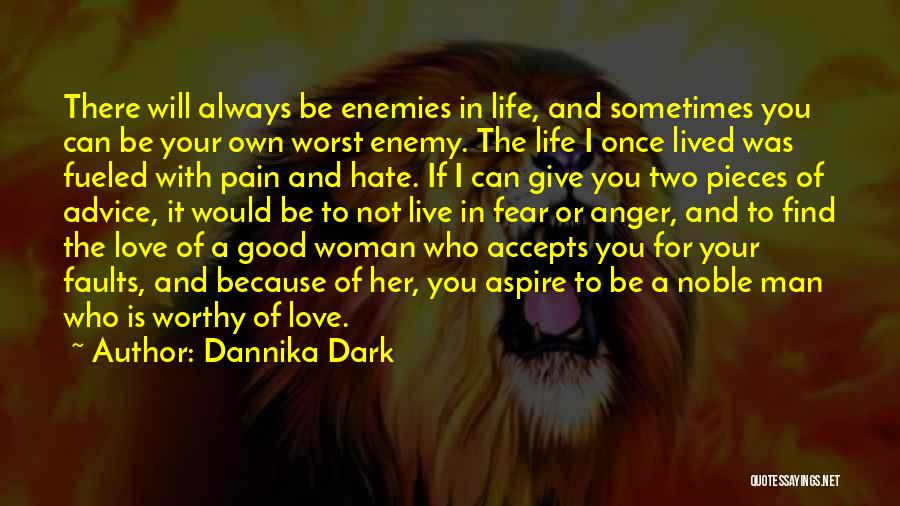 Dannika Dark Quotes: There Will Always Be Enemies In Life, And Sometimes You Can Be Your Own Worst Enemy. The Life I Once