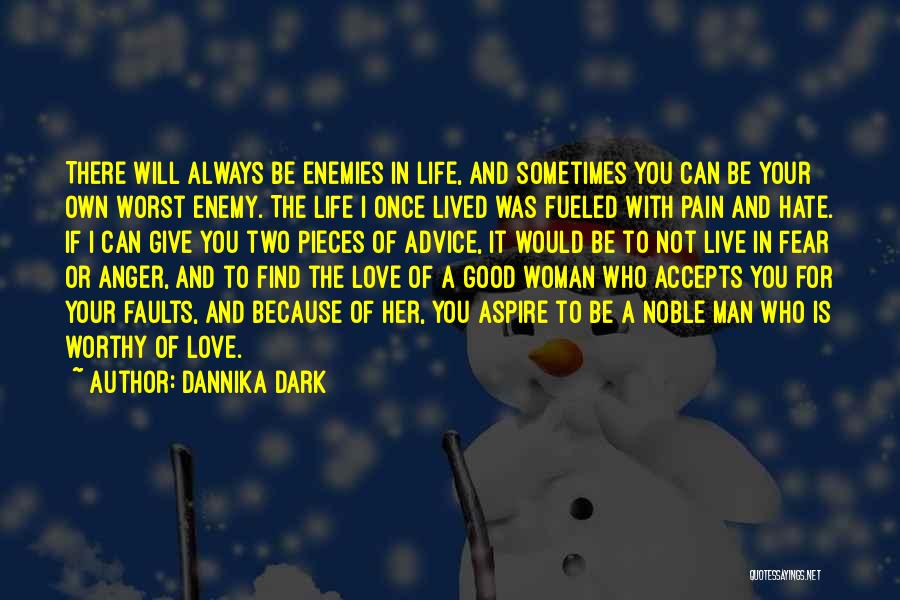 Dannika Dark Quotes: There Will Always Be Enemies In Life, And Sometimes You Can Be Your Own Worst Enemy. The Life I Once