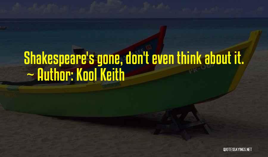 Kool Keith Quotes: Shakespeare's Gone, Don't Even Think About It.