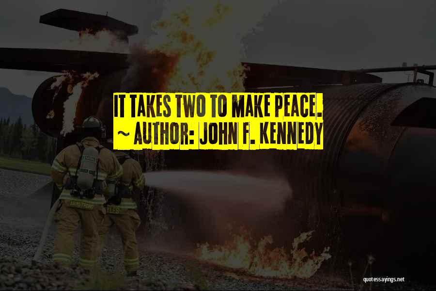 John F. Kennedy Quotes: It Takes Two To Make Peace.
