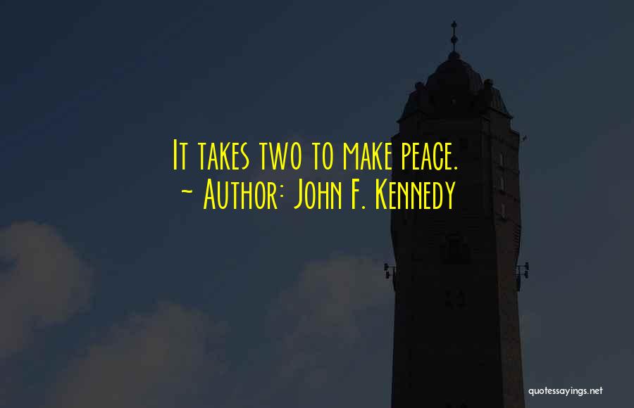 John F. Kennedy Quotes: It Takes Two To Make Peace.