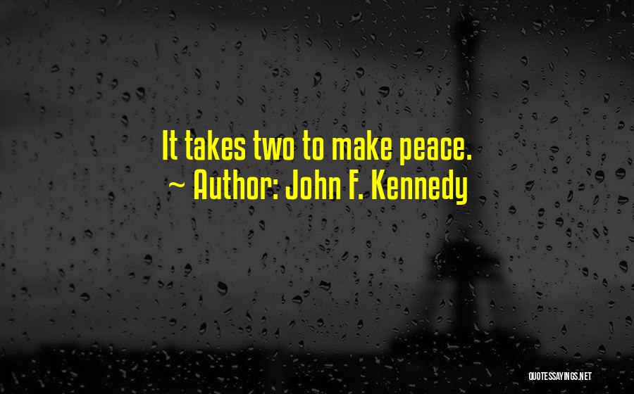 John F. Kennedy Quotes: It Takes Two To Make Peace.