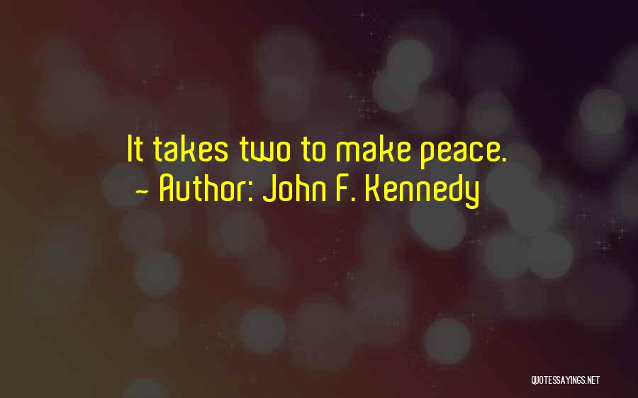 John F. Kennedy Quotes: It Takes Two To Make Peace.