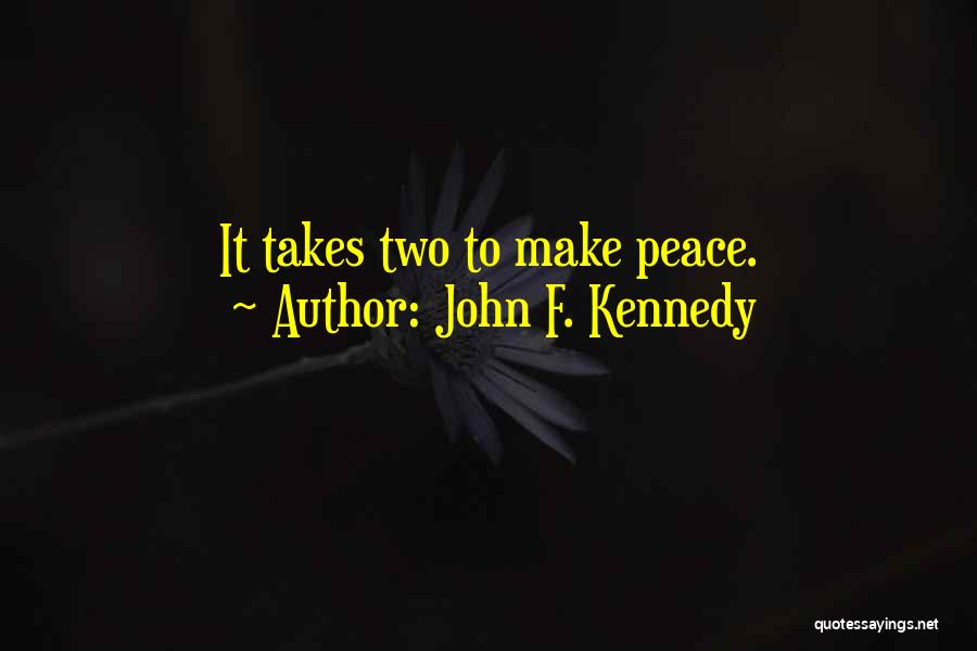 John F. Kennedy Quotes: It Takes Two To Make Peace.