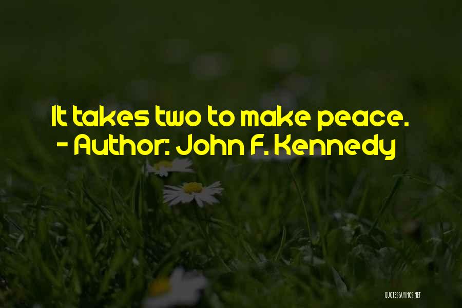 John F. Kennedy Quotes: It Takes Two To Make Peace.
