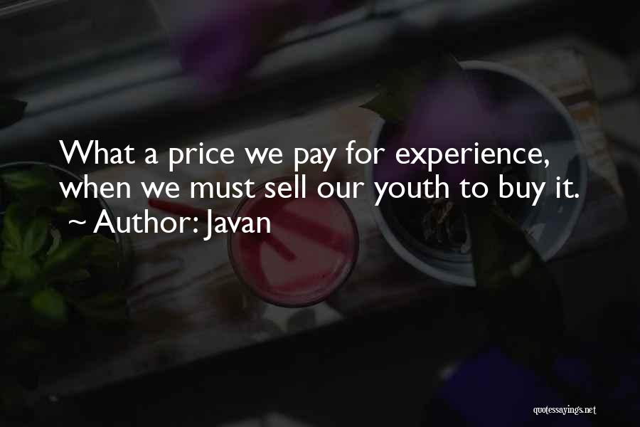 Javan Quotes: What A Price We Pay For Experience, When We Must Sell Our Youth To Buy It.