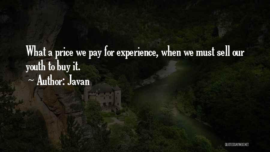 Javan Quotes: What A Price We Pay For Experience, When We Must Sell Our Youth To Buy It.