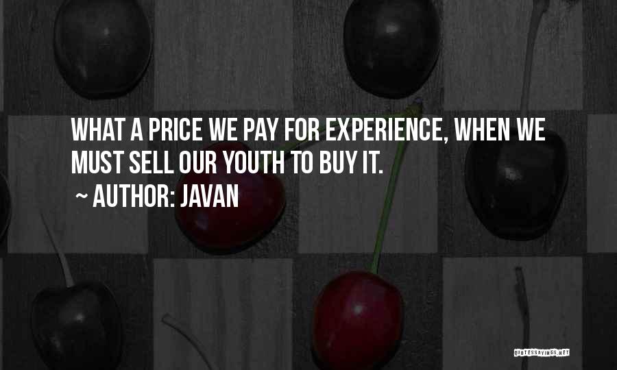 Javan Quotes: What A Price We Pay For Experience, When We Must Sell Our Youth To Buy It.