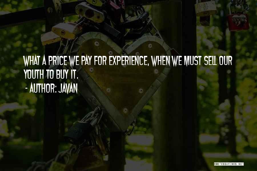 Javan Quotes: What A Price We Pay For Experience, When We Must Sell Our Youth To Buy It.