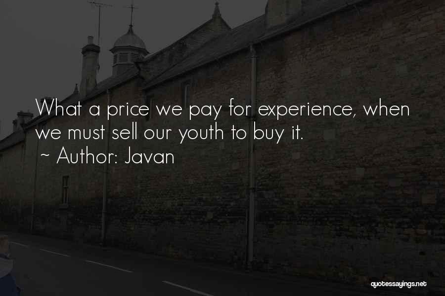 Javan Quotes: What A Price We Pay For Experience, When We Must Sell Our Youth To Buy It.